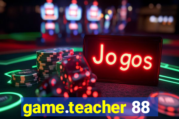 game.teacher 88